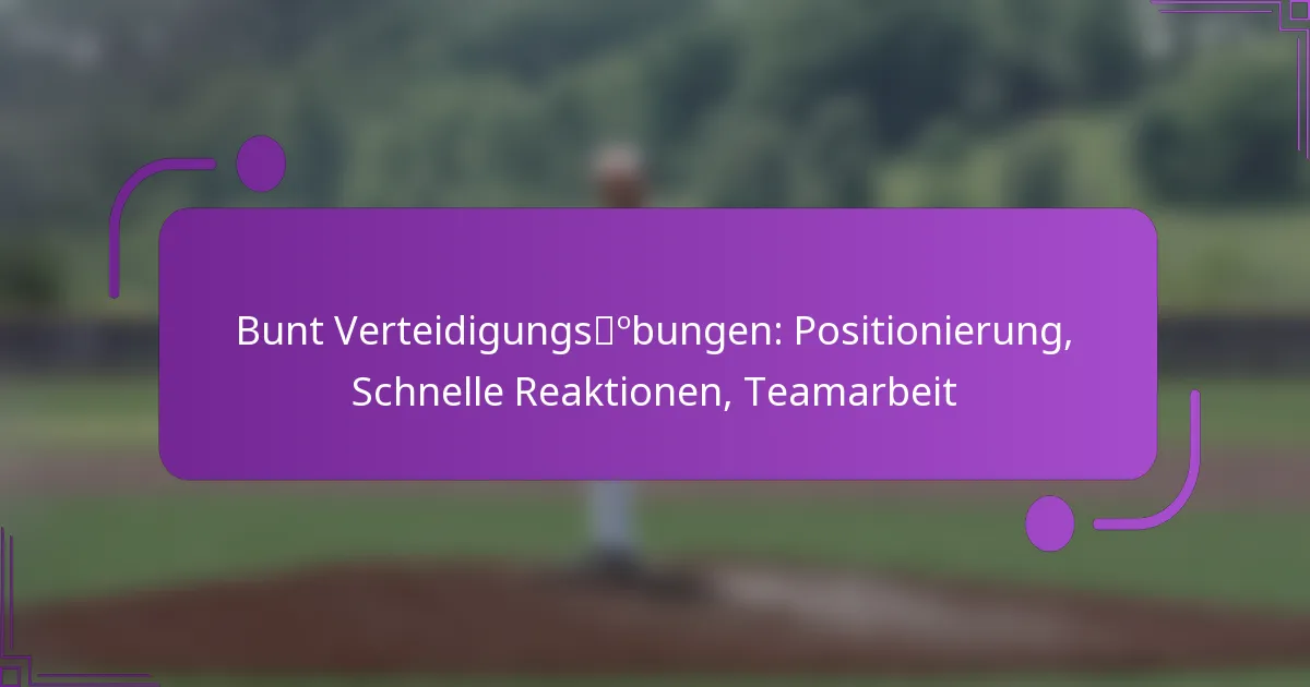 Bunt Verteidigungsübungen: Positionierung, Schnelle Reaktionen, Teamarbeit