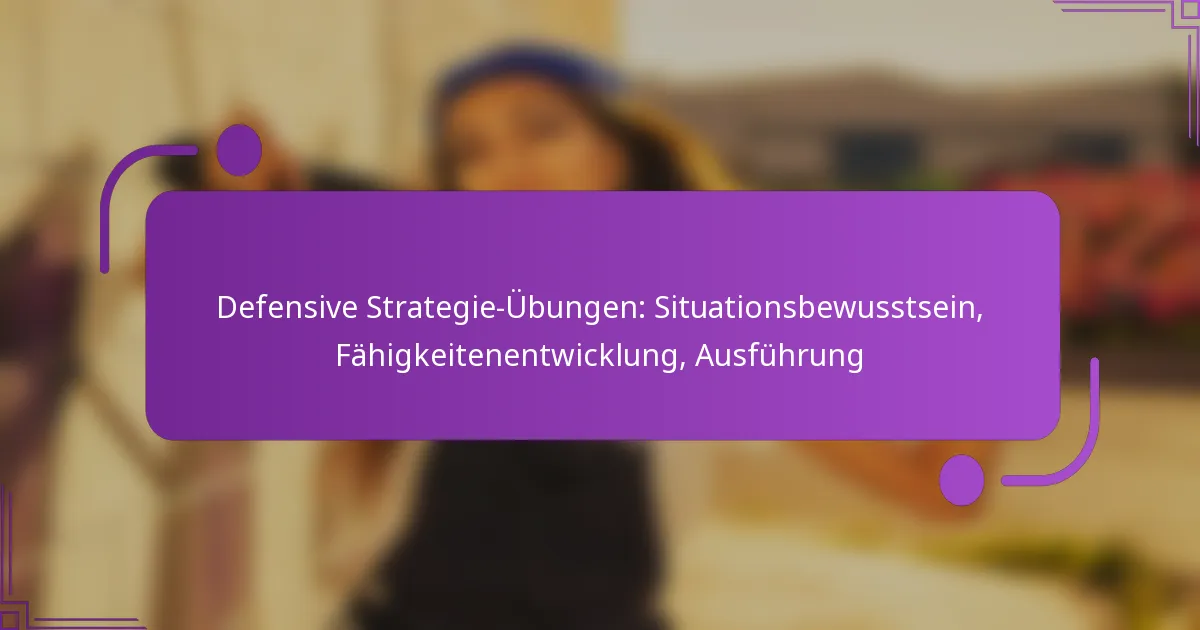 Defensive Strategie-Übungen: Situationsbewusstsein, Fähigkeitenentwicklung, Ausführung