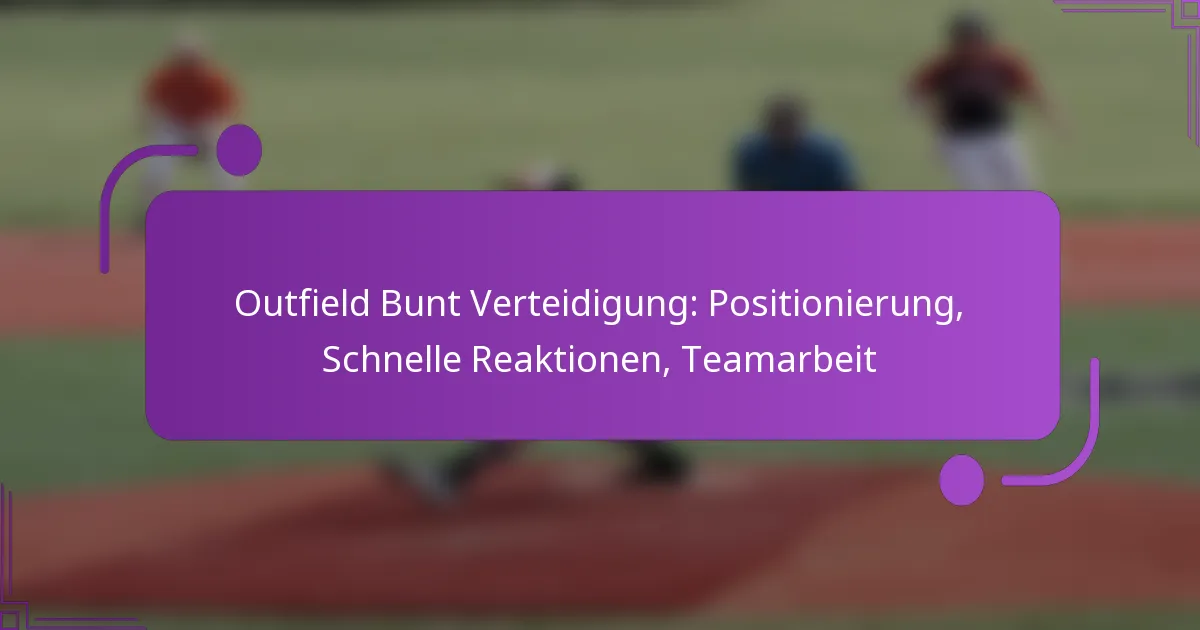Outfield Bunt Verteidigung: Positionierung, Schnelle Reaktionen, Teamarbeit