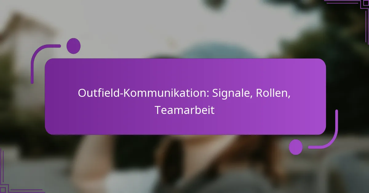Outfield-Kommunikation: Signale, Rollen, Teamarbeit