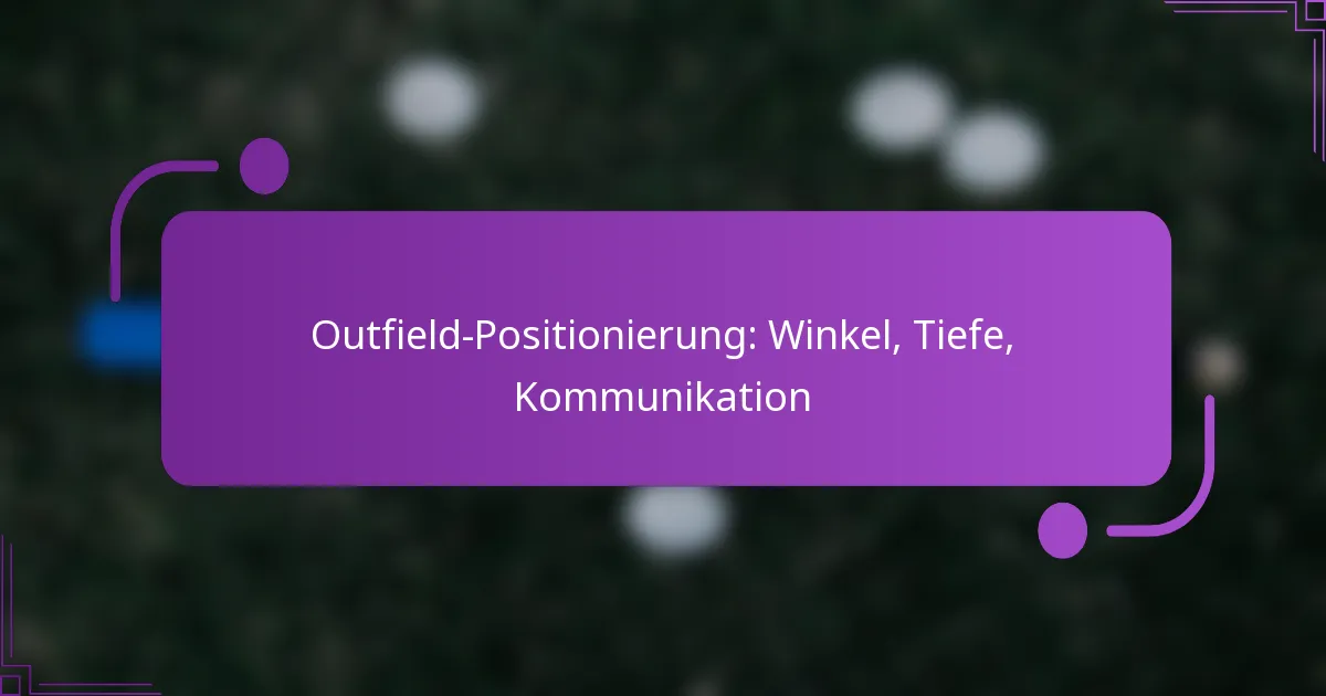 Outfield-Positionierung: Winkel, Tiefe, Kommunikation