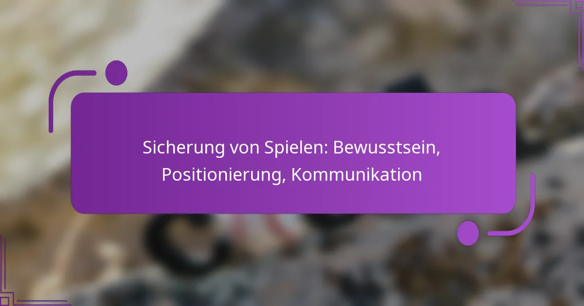 Sicherung von Spielen: Bewusstsein, Positionierung, Kommunikation