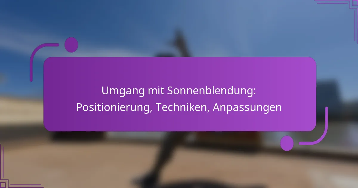 Umgang mit Sonnenblendung: Positionierung, Techniken, Anpassungen