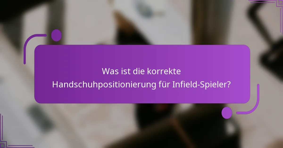 Was ist die korrekte Handschuhpositionierung für Infield-Spieler?