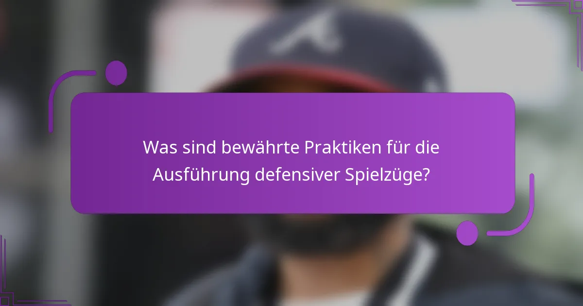 Was sind bewährte Praktiken für die Ausführung defensiver Spielzüge?