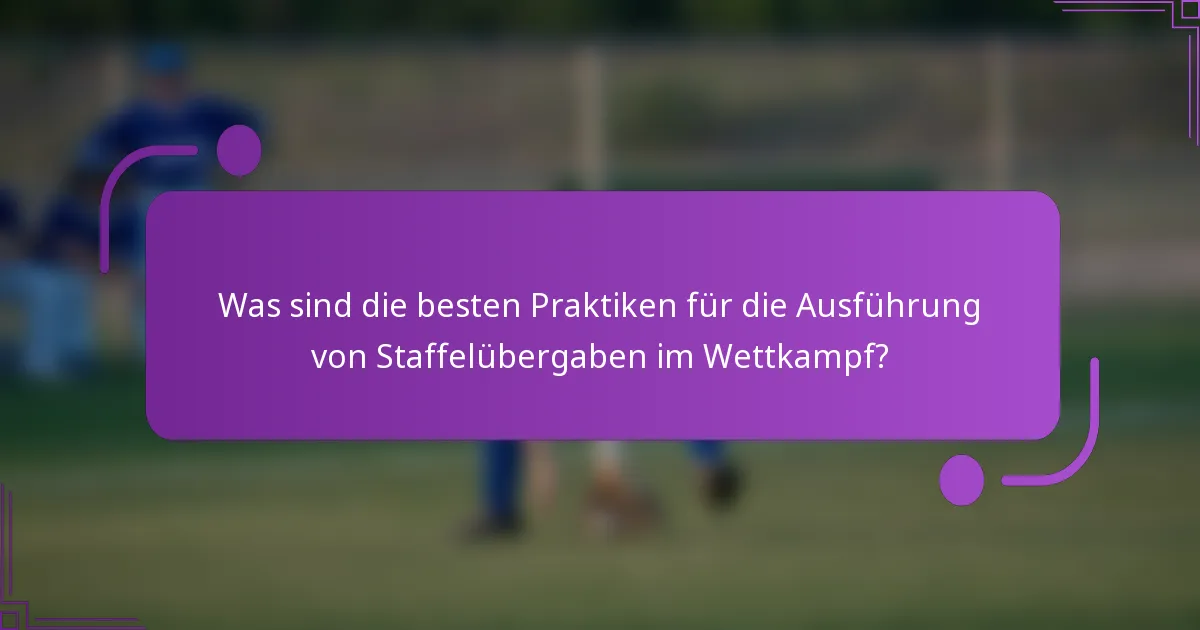Was sind die besten Praktiken für die Ausführung von Staffelübergaben im Wettkampf?