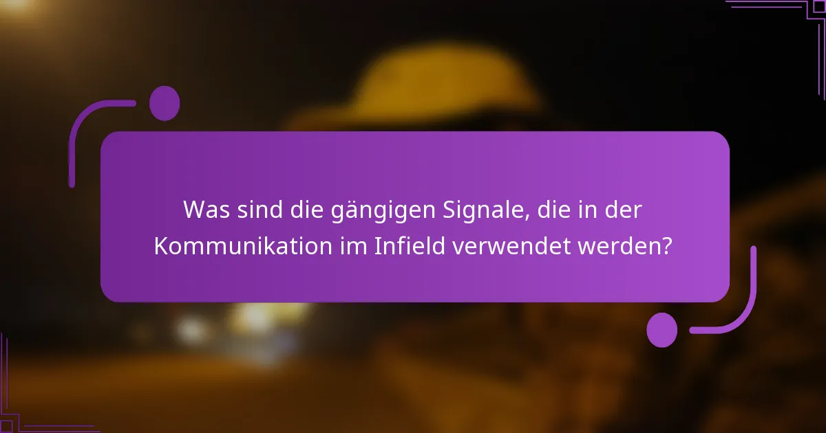 Was sind die gängigen Signale, die in der Kommunikation im Infield verwendet werden?
