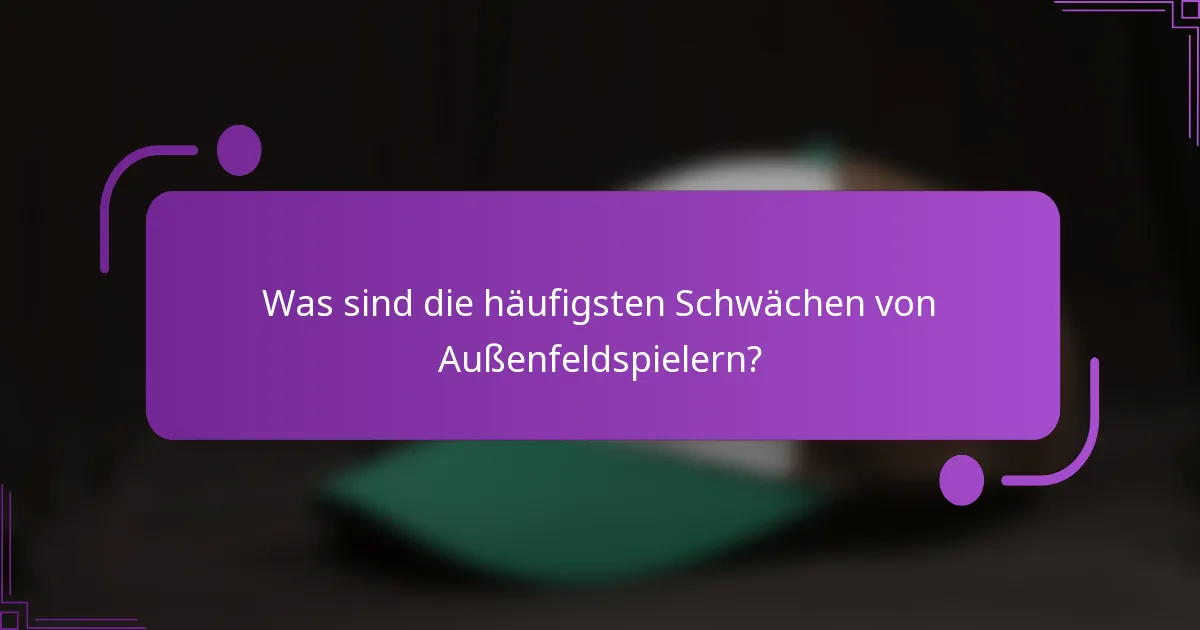 Was sind die häufigsten Schwächen von Außenfeldspielern?