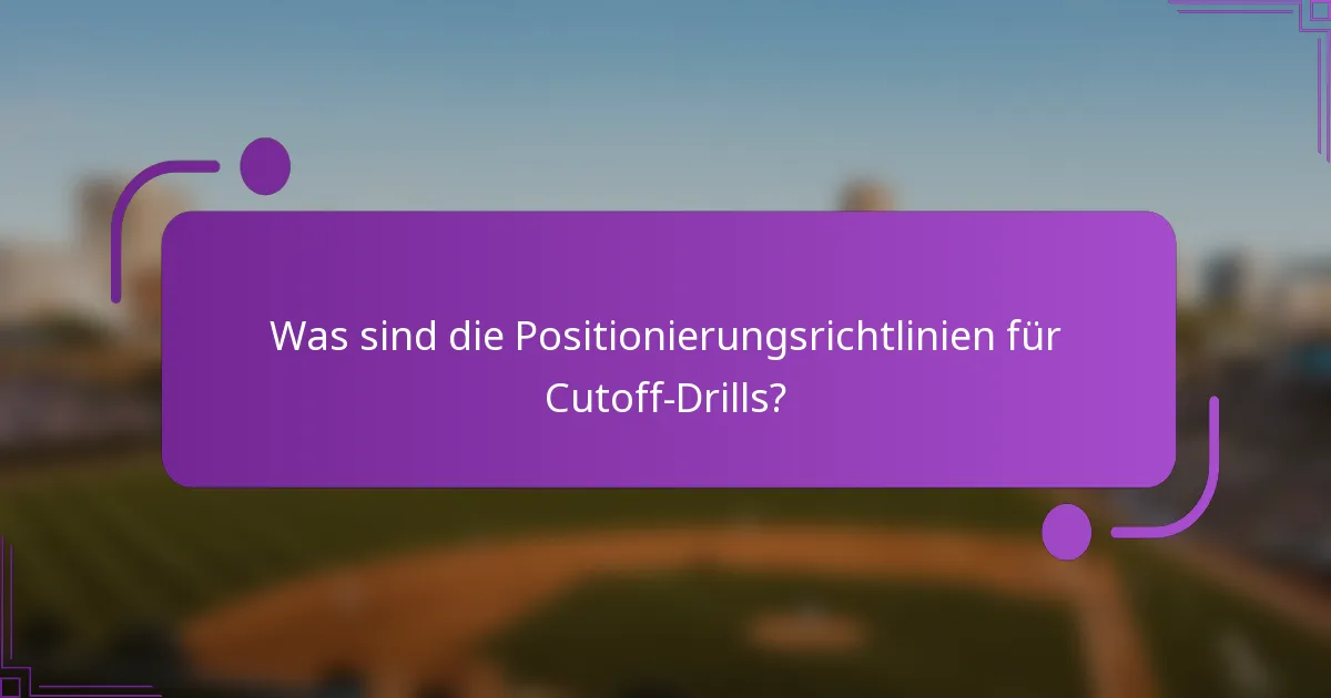 Was sind die Positionierungsrichtlinien für Cutoff-Drills?