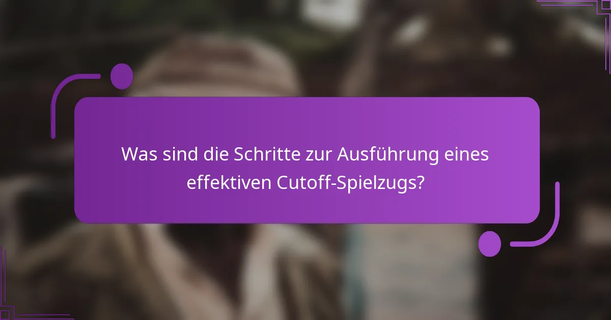 Was sind die Schritte zur Ausführung eines effektiven Cutoff-Spielzugs?