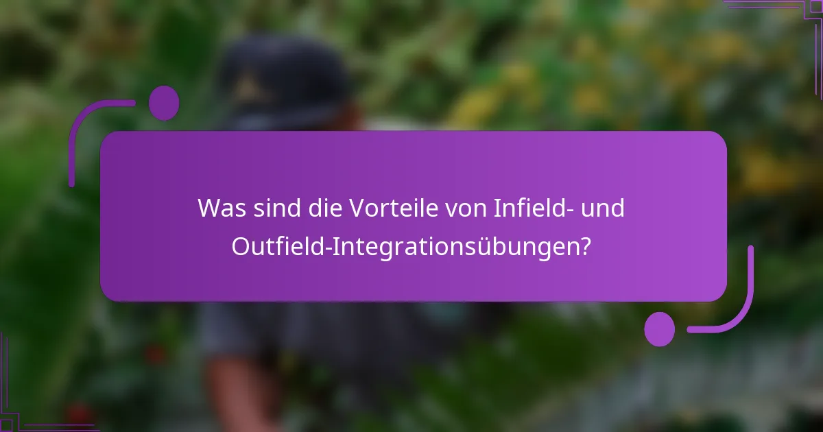 Was sind die Vorteile von Infield- und Outfield-Integrationsübungen?