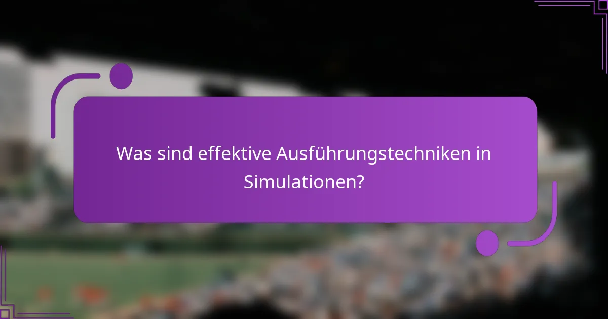 Was sind effektive Ausführungstechniken in Simulationen?