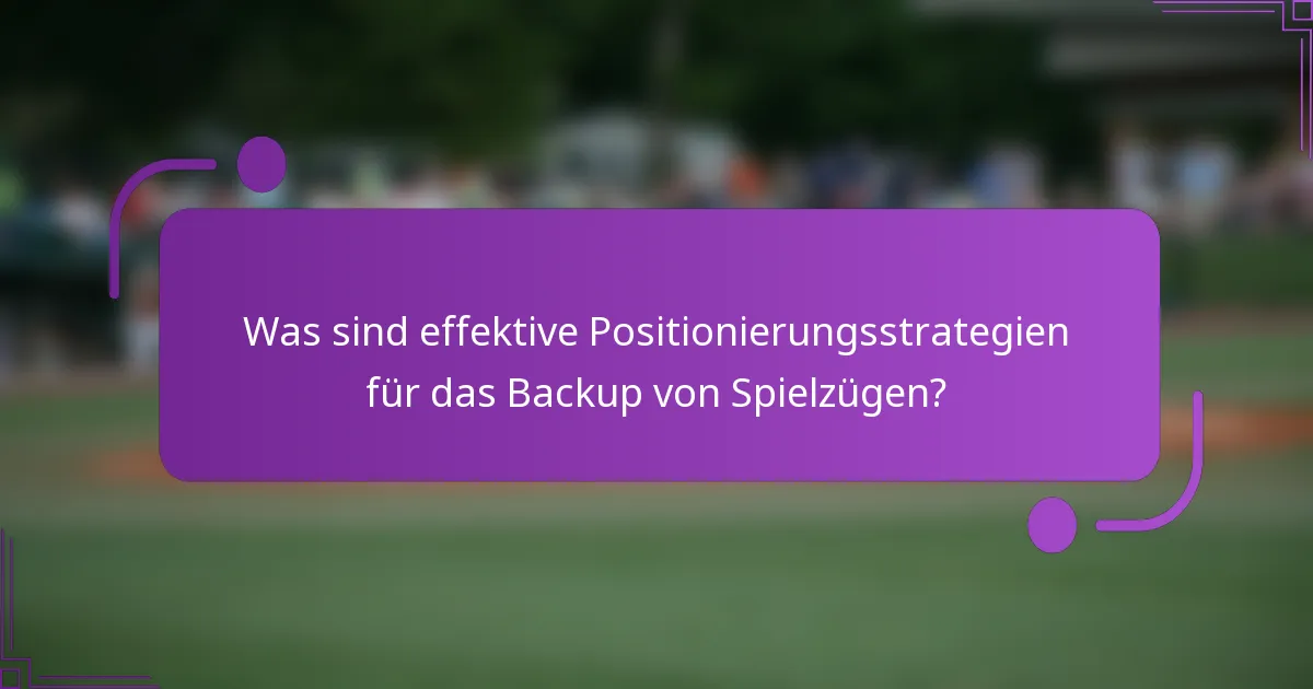 Was sind effektive Positionierungsstrategien für das Backup von Spielzügen?