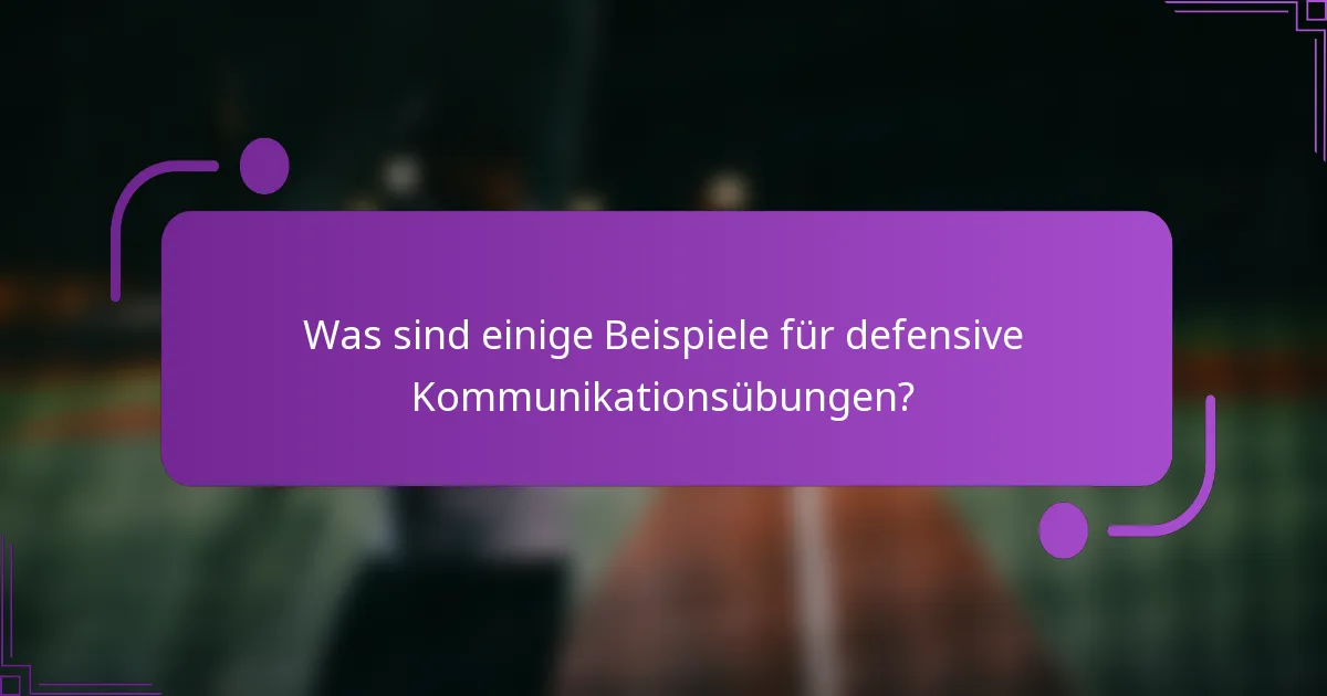 Was sind einige Beispiele für defensive Kommunikationsübungen?