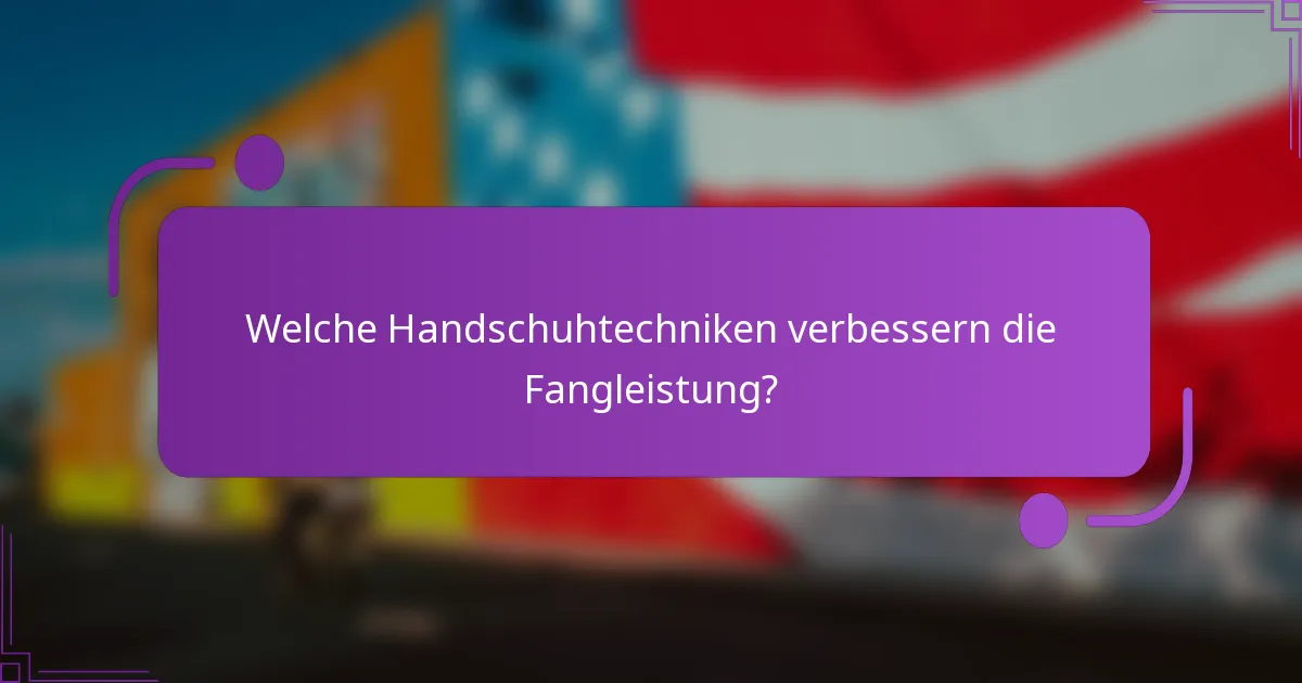 Welche Handschuhtechniken verbessern die Fangleistung?