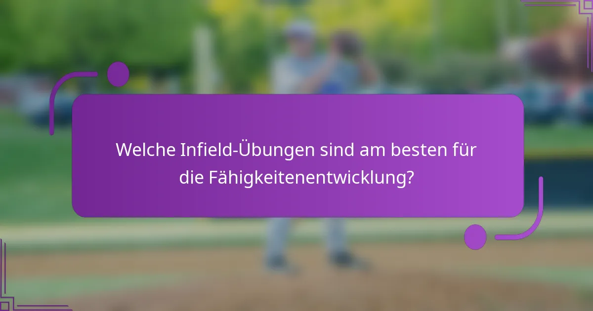 Welche Infield-Übungen sind am besten für die Fähigkeitenentwicklung?