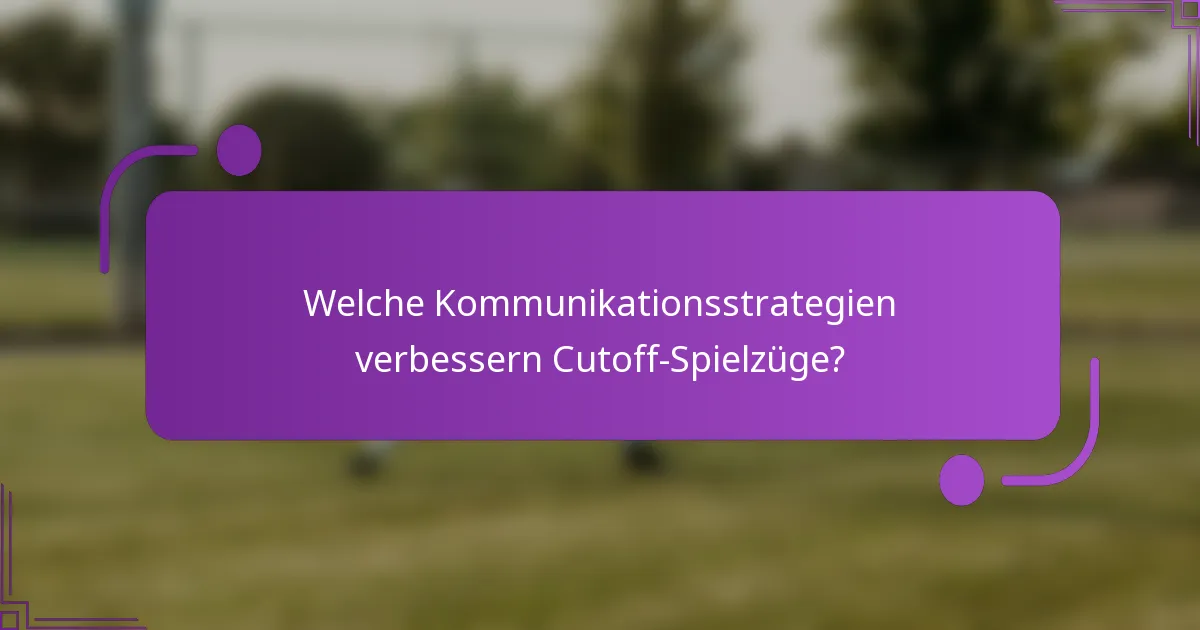 Welche Kommunikationsstrategien verbessern Cutoff-Spielzüge?