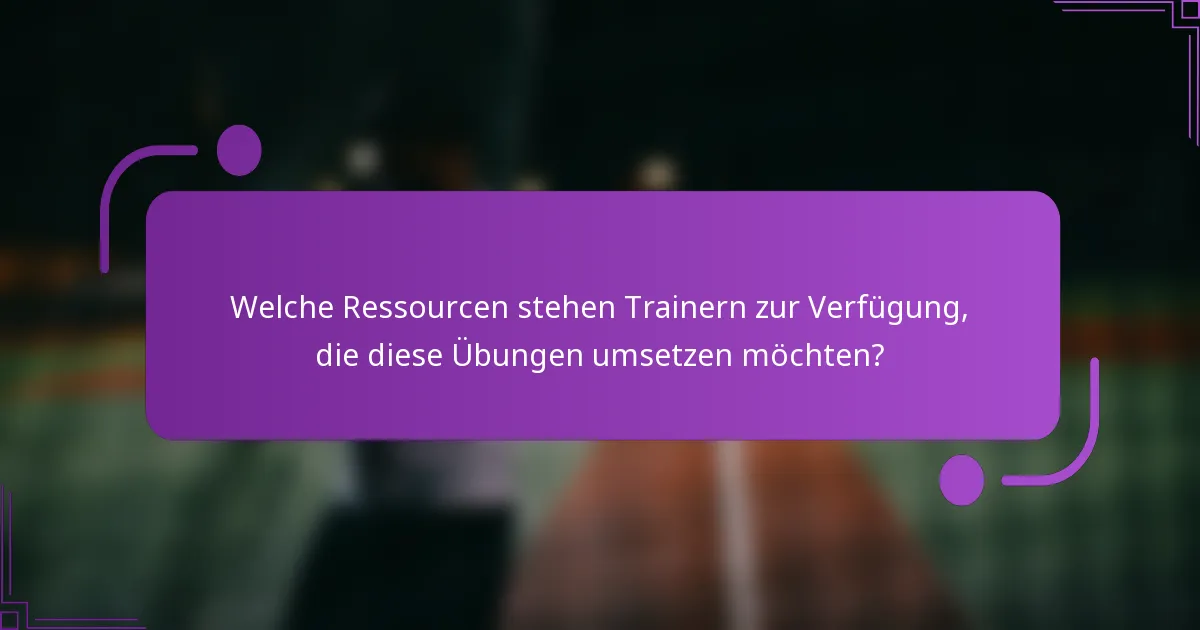 Welche Ressourcen stehen Trainern zur Verfügung, die diese Übungen umsetzen möchten?
