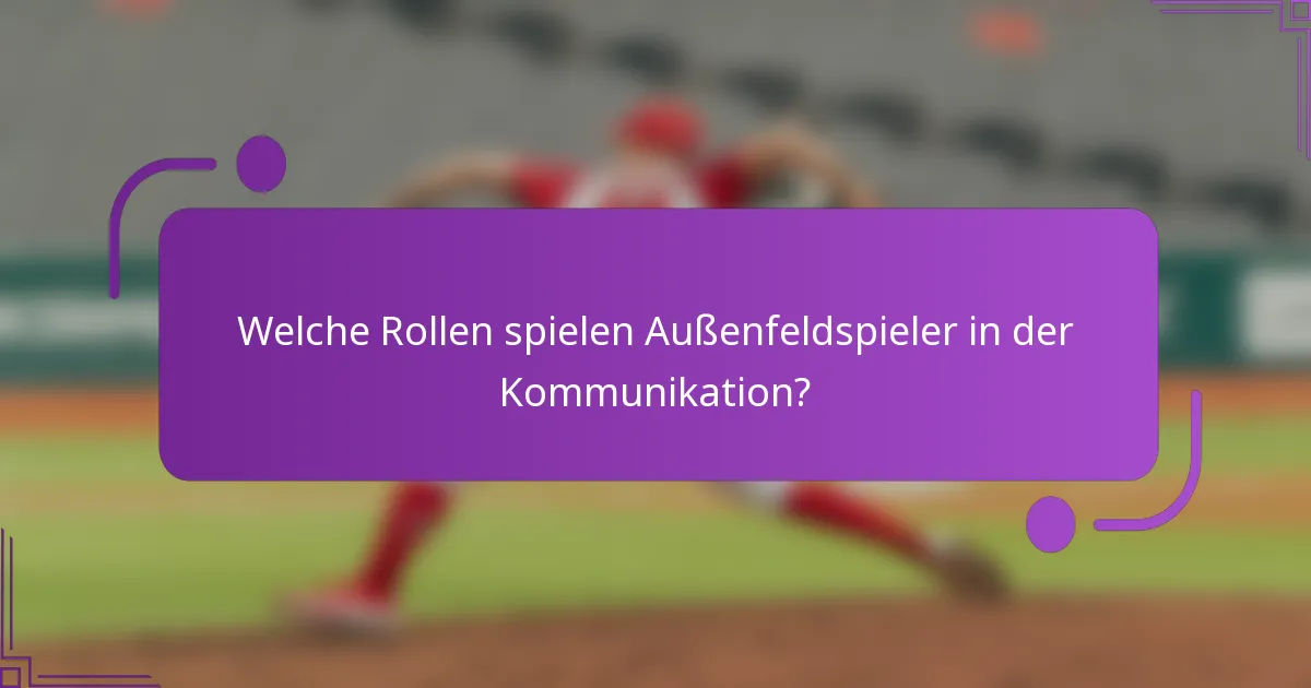Welche Rollen spielen Außenfeldspieler in der Kommunikation?
