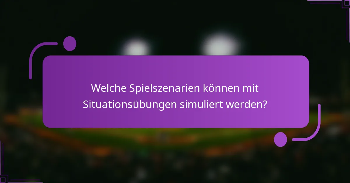 Welche Spielszenarien können mit Situationsübungen simuliert werden?