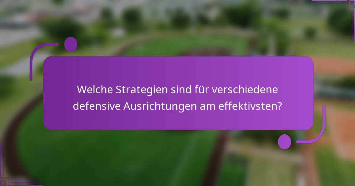 Welche Strategien sind für verschiedene defensive Ausrichtungen am effektivsten?