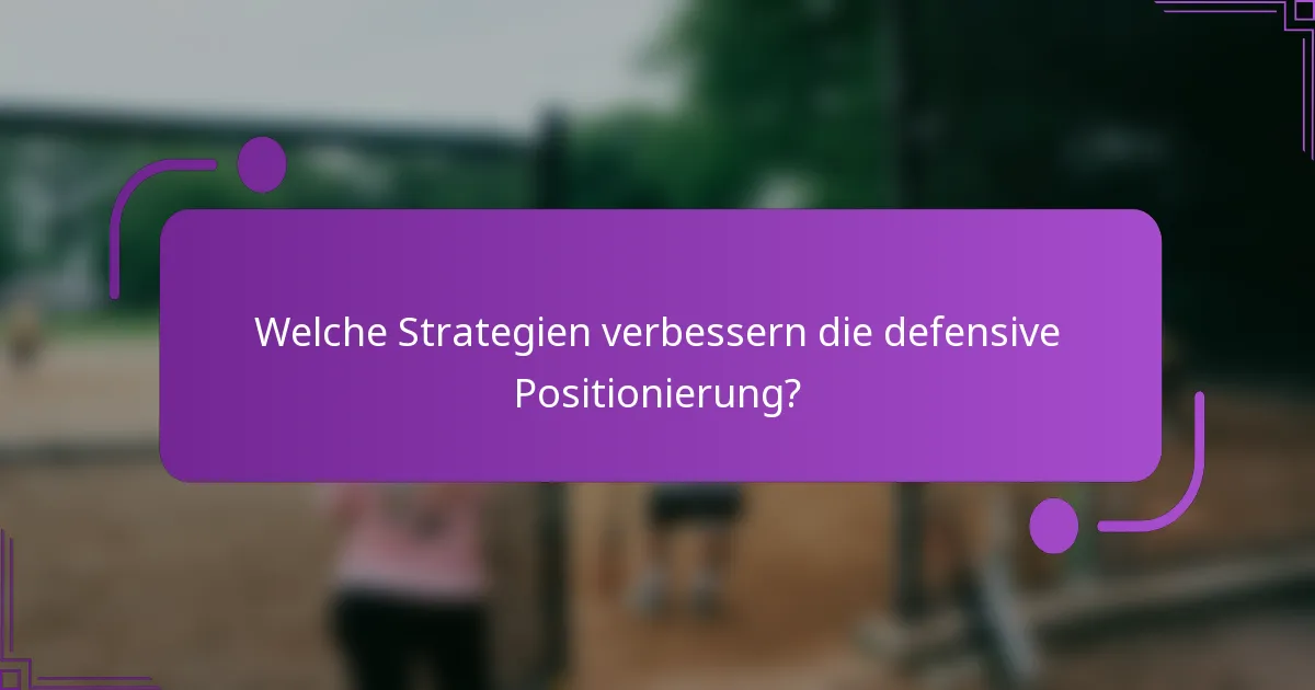 Welche Strategien verbessern die defensive Positionierung?