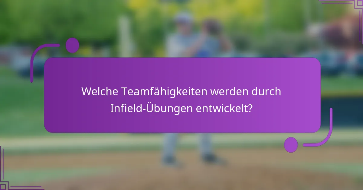 Welche Teamfähigkeiten werden durch Infield-Übungen entwickelt?