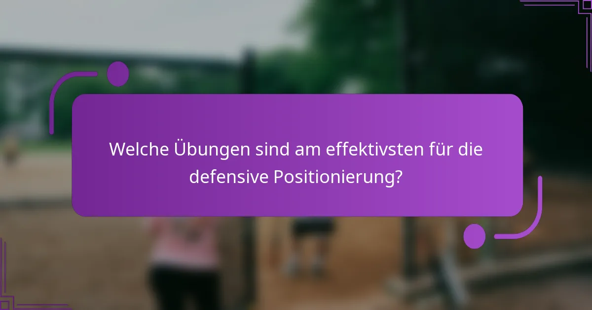 Welche Übungen sind am effektivsten für die defensive Positionierung?