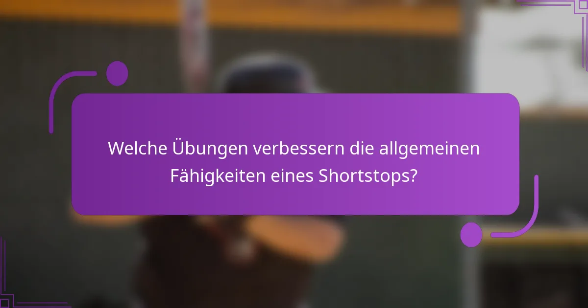 Welche Übungen verbessern die allgemeinen Fähigkeiten eines Shortstops?