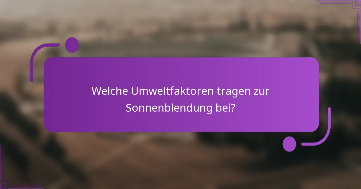 Welche Umweltfaktoren tragen zur Sonnenblendung bei?