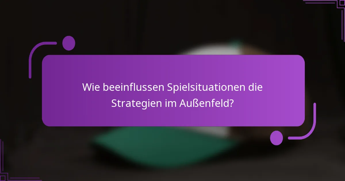 Wie beeinflussen Spielsituationen die Strategien im Außenfeld?
