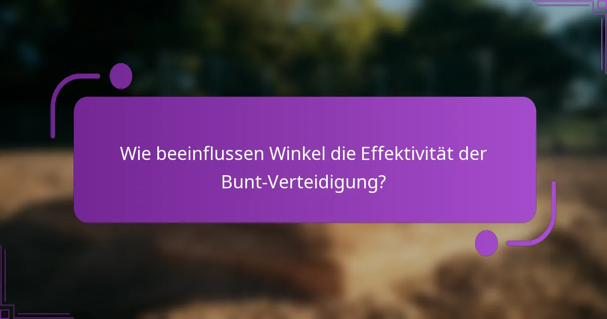 Wie beeinflussen Winkel die Effektivität der Bunt-Verteidigung?