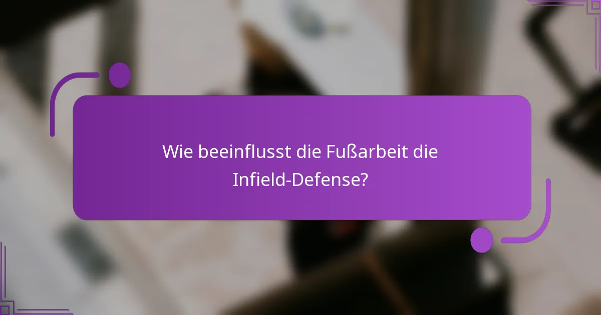 Wie beeinflusst die Fußarbeit die Infield-Defense?