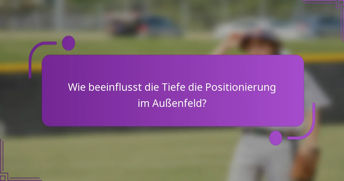 Wie beeinflusst die Tiefe die Positionierung im Außenfeld?