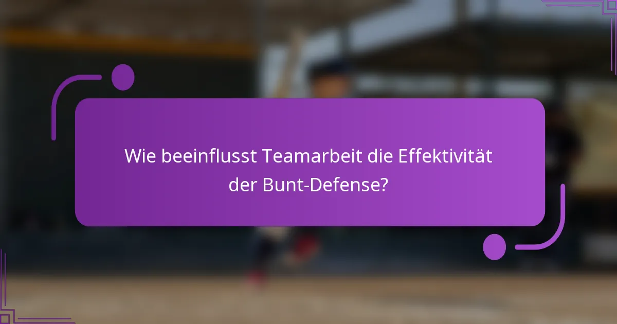 Wie beeinflusst Teamarbeit die Effektivität der Bunt-Defense?