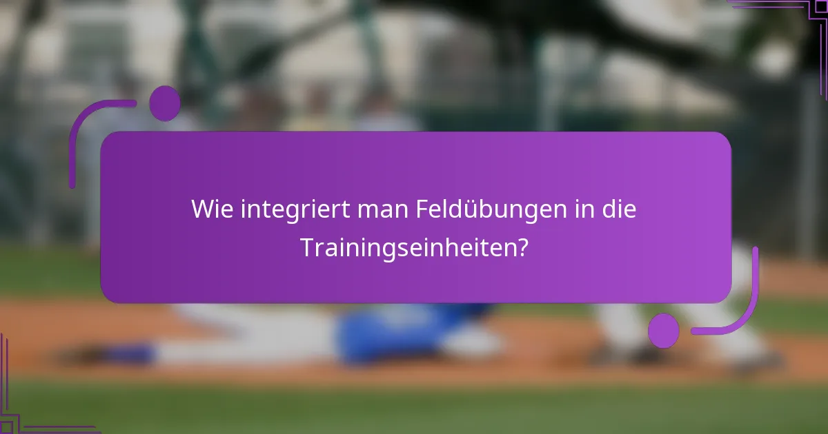 Wie integriert man Feldübungen in die Trainingseinheiten?