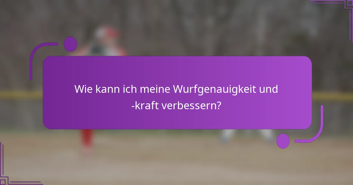 Wie kann ich meine Wurfgenauigkeit und -kraft verbessern?