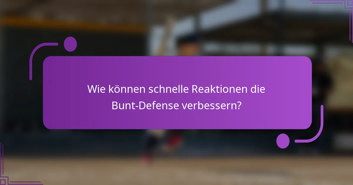 Wie können schnelle Reaktionen die Bunt-Defense verbessern?