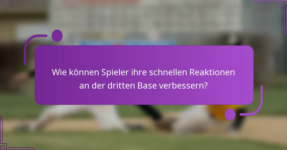 Wie können Spieler ihre schnellen Reaktionen an der dritten Base verbessern?