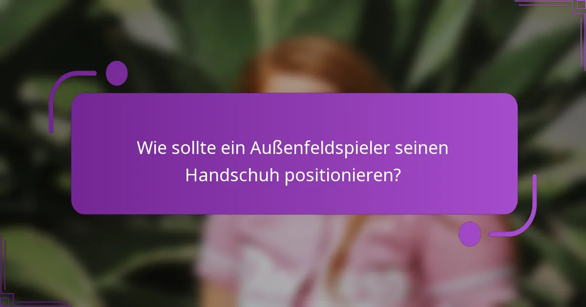 Wie sollte ein Außenfeldspieler seinen Handschuh positionieren?