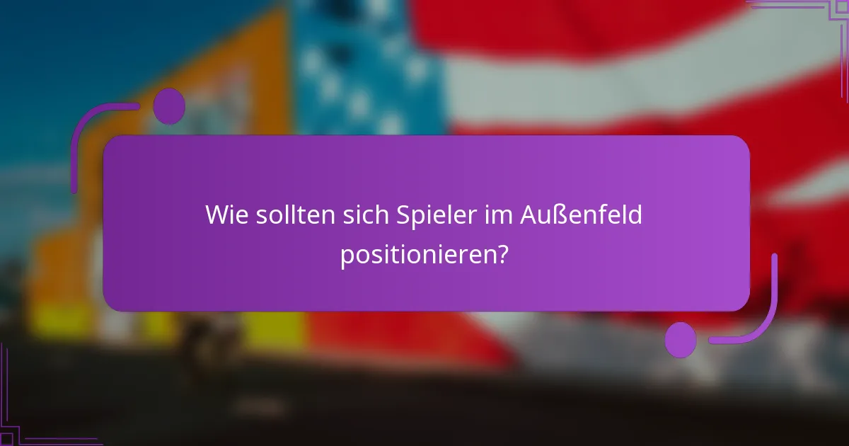 Wie sollten sich Spieler im Außenfeld positionieren?