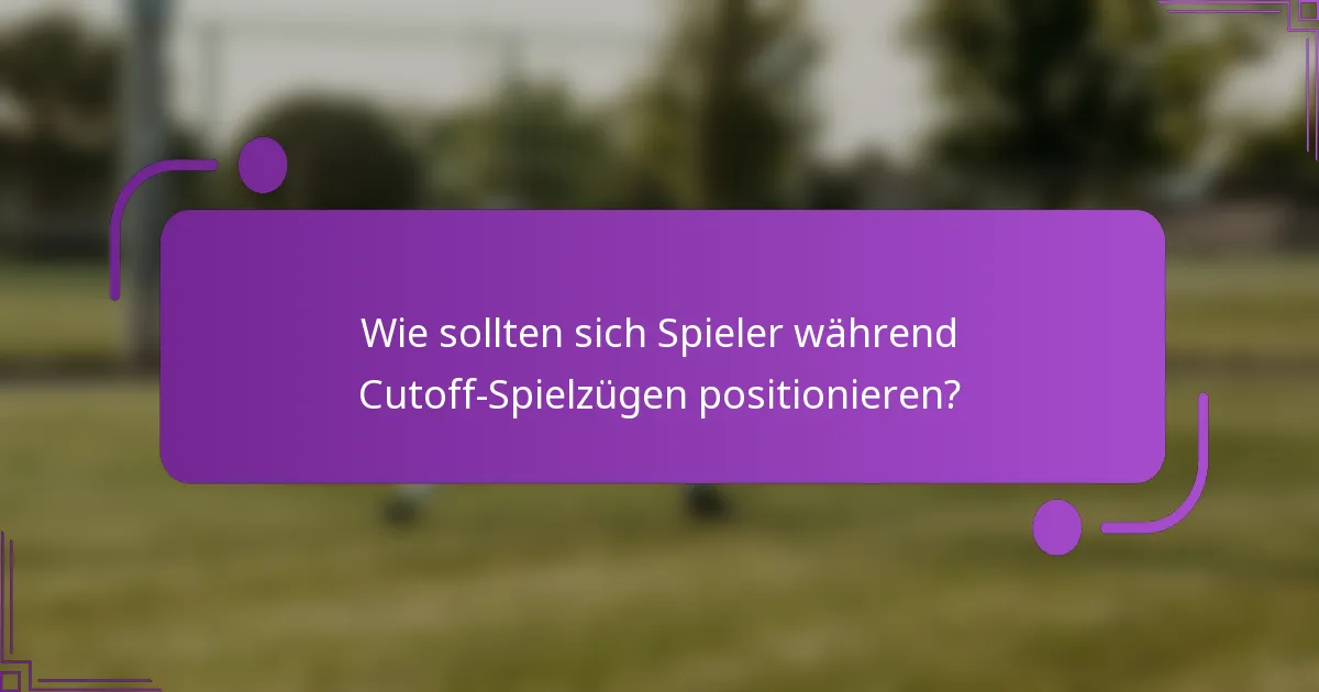 Wie sollten sich Spieler während Cutoff-Spielzügen positionieren?