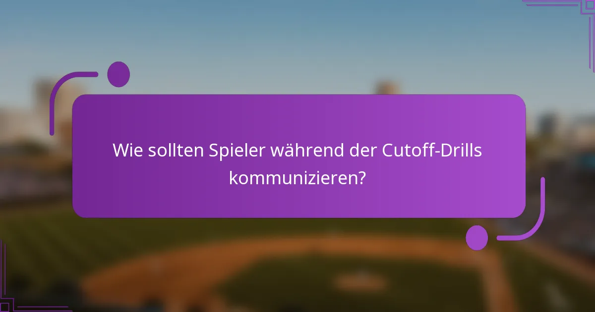 Wie sollten Spieler während der Cutoff-Drills kommunizieren?