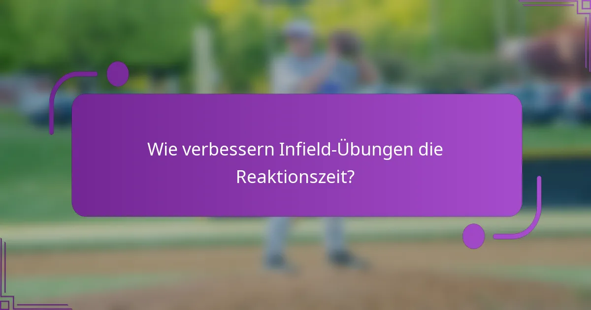 Wie verbessern Infield-Übungen die Reaktionszeit?