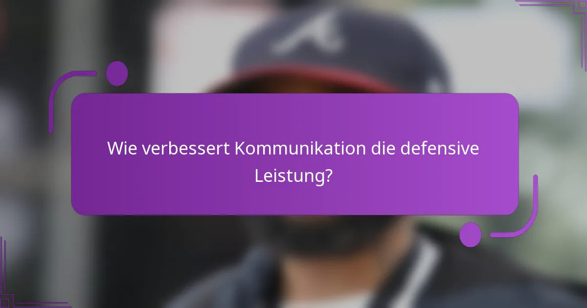 Wie verbessert Kommunikation die defensive Leistung?